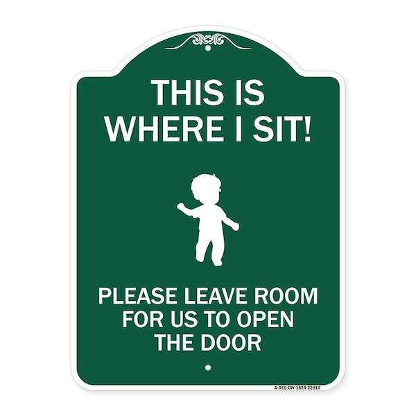 Signmission This Is Where I Sit! Please Leave Room for Us to Open Door Alum Sign, 18" x 24", GW-1824-22810 A-DES-GW-1824-22810 - main
